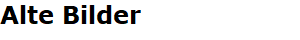 Alte Bilder